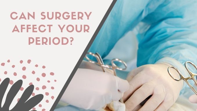 Photo of Can Surgery Affect your Period | Know about Menstruation After Surgery