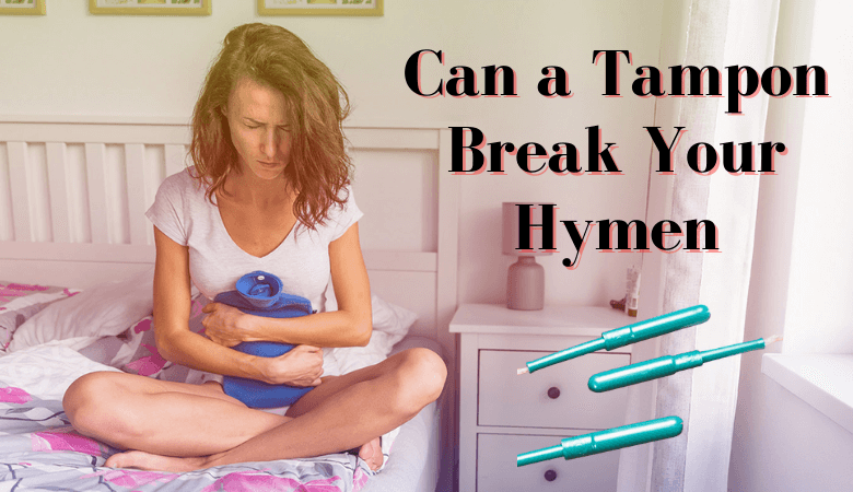 Can a Tampon Break Your Hymen - Thing People Get Wrong About Hymen.
